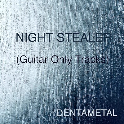 NIGHT STEALER (Guitar Only Tracks)/DENTAMETAL