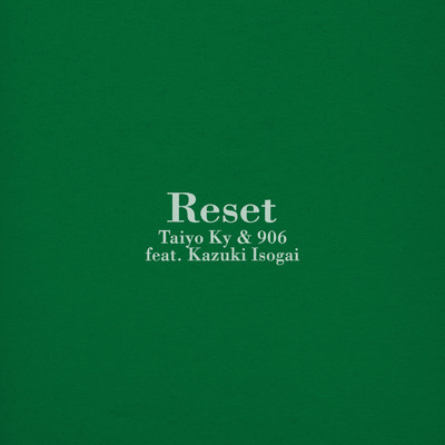 Reset (feat. Kazuki Isogai)/Taiyo Ky & 906 ／ Nine-O-Six