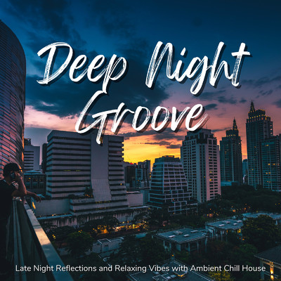 Deep Night Groove - 夜に聴きたいかっこいい大人のリラックスBGM/Cafe lounge resort
