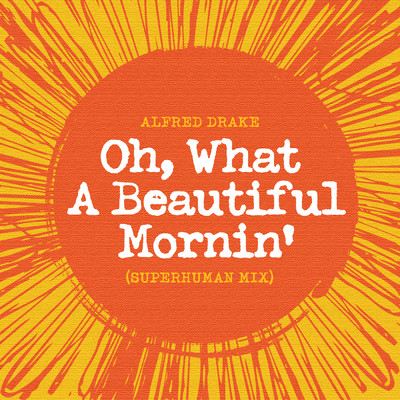 シングル/Oh！ What A Beautiful Mornin' (From Theatre Guild Musical Play ”Oklahoma” ／ Superhuman Remix)/アルフレッド・ドレイク