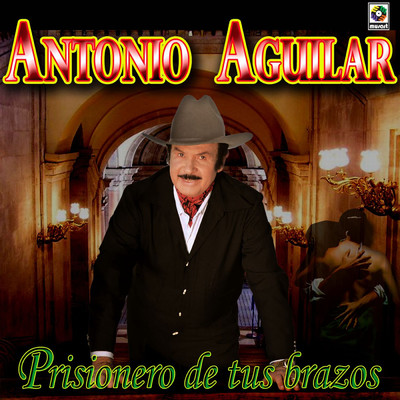 Prisionero de Tus Brazos/Antonio Aguilar
