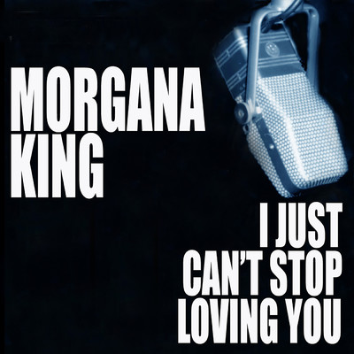 アルバム/I Just Can't Stop Loving You/モーガナ・キング