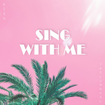 Sing with Me (Trilingual) (feat. Jose Carlos, Julian James & Randle A. Thompson )/KISH