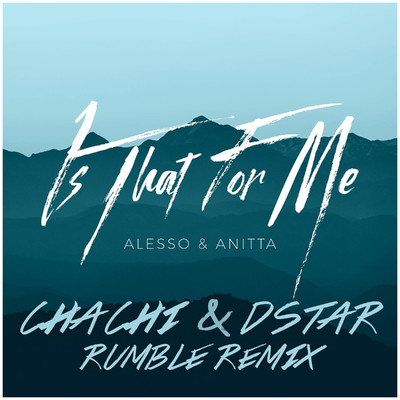 Is That For Me (Chachi & Dstar Rumble Remix)/Alesso & Anitta