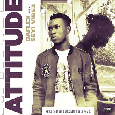 Attitude (feat. Seyi Vibez)/Daflex