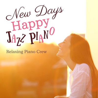 アルバム/New Days Happy Jazz Piano/Relaxing Piano Crew