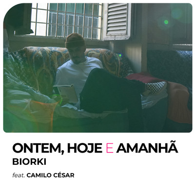 Ontem, Hoje E Amanha (featuring Camilo Cesar)/Biorki