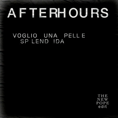シングル/Voglio Una Pelle Splendida (The New Pope Edit)/Afterhours