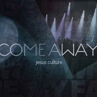 Come Away (Live)/Jesus Culture