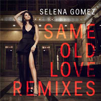 アルバム/Same Old Love (Remixes)/セレーナ・ゴメス