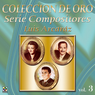 Coleccion De Oro: Serie Compositores, Vol. 3 - Luis Arcaraz/Various Artists