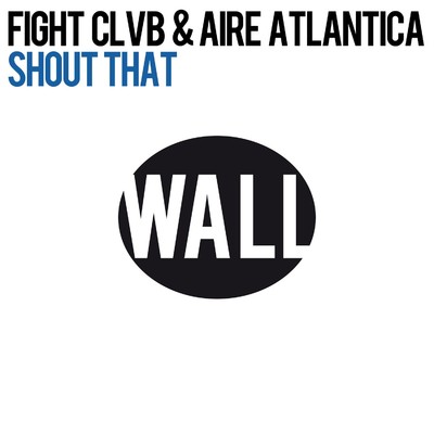 シングル/Shout That/FIGHT CLVB & Aire Atlantica