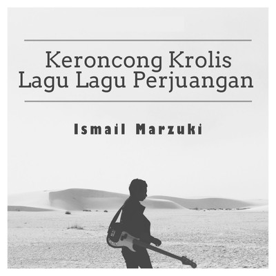 Keroncong Krolis Lagu Lagu Perjuangan/Ismail Marzuki
