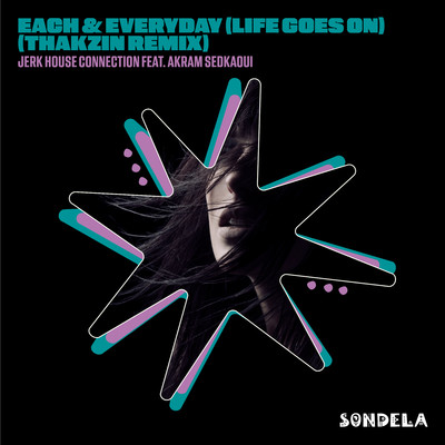 Each & Every Day (Life Goes On)  [feat. Akram Sedkaoui] [Thakzin Remix]/Jerk House Connection
