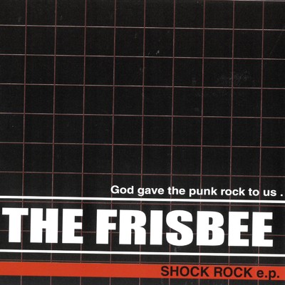 SHOCK ROCK/THE FRISBEE