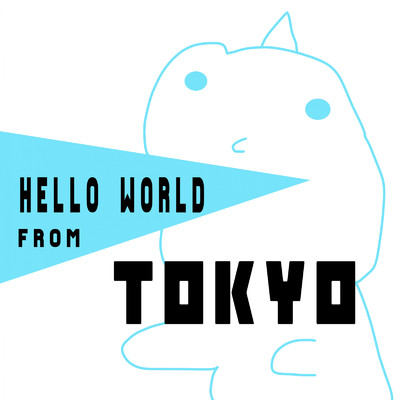 Hello World from TOKYO/Rintaro Kosanashi