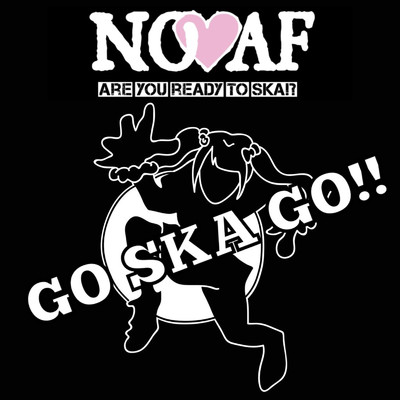 GO SKA GO！！/NO・AF