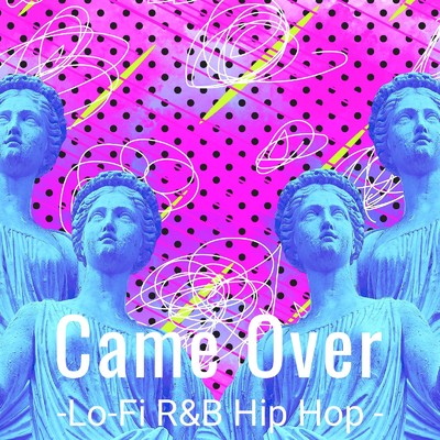 アルバム/Came Over-Lo -Fi R&B Hip Hop -/Lo-Fi Chill
