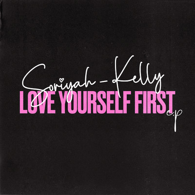 Love Yourself First/Soriyah Kelly