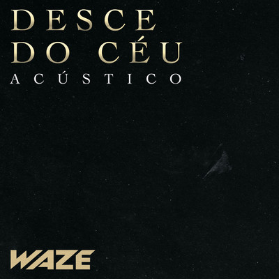 Desce Do Ceu (Acustico)/Waze
