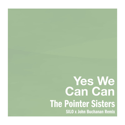 Yes We Can Can (SILO x John Buchanan Remix)/The Pointer Sisters
