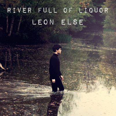 River Full Of Liquor/Leon Else