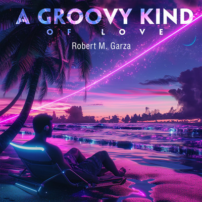 A Groovy Kind Of Love/Robert M. Garza
