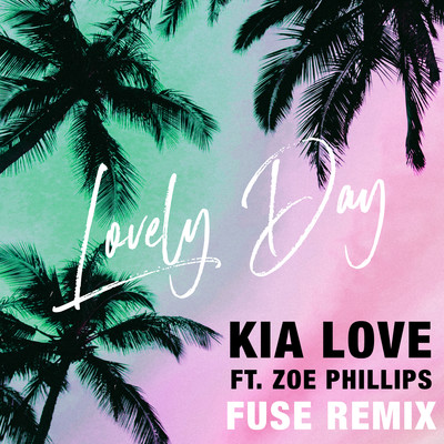 Lovely Day (feat. Zoe Phillips) [Fuse Remix]/Kia Love