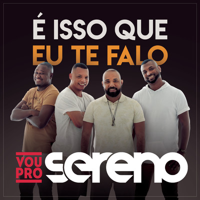 アルバム/E Isso que Eu Te Falo/Vou pro Sereno