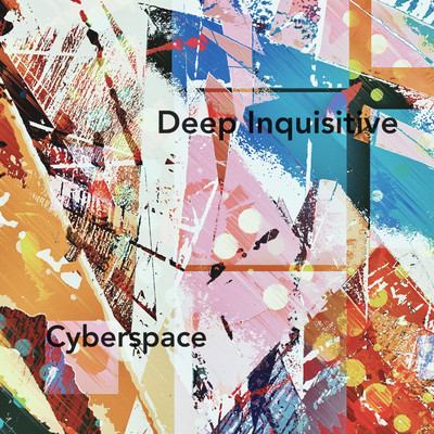 Cyberspace/Deep Inquisitive