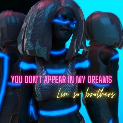 You don't appear in my dreams (feat. yuuji matushita)/Lin So Brothers