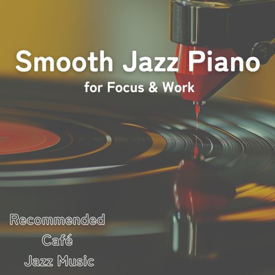 Smooth Jazz Piano for Focus & Work/カフェ音楽ジャズおすすめ