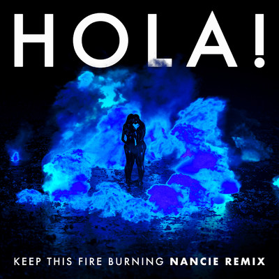 シングル/Keep This Fire Burning (Nancie Remix)/HOLA！