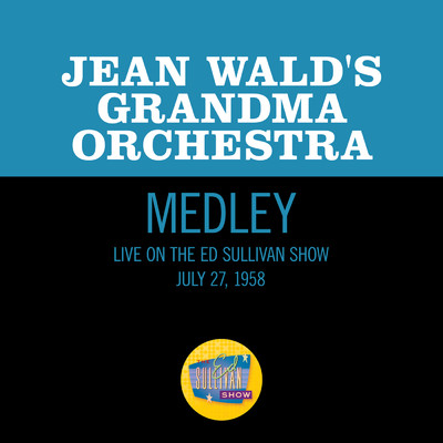 Varsity Drag／Black Bottom／Charleston／Rock N' Roll Is Here To Stay (Medley／Live On The Ed Sullivan Show, July 27, 1958)/Jean Wald's Grandma Orchestra