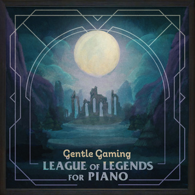 Gentle Gaming: League of Legends for Piano/Gentle Game Lullabies