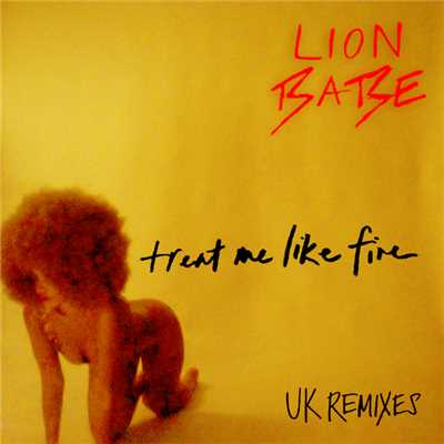 Treat Me Like Fire (UK Remixes)/ライオン・ベイブ