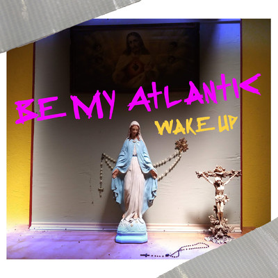 シングル/Wake Up/Be My Atlantic