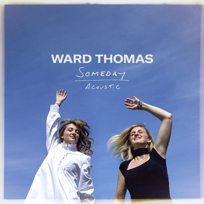 Someday (Acoustic)/Ward Thomas