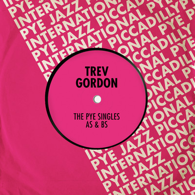 The Pye Singles As & Bs/Trev Gordon