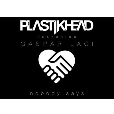 Nobody Says (feat. Gaspar Laci)/Plastikhead