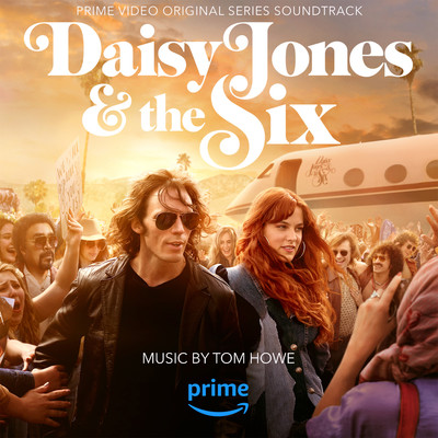Daisy Jones & The Six (Prime Video Original Series Soundtrack)/Tom Howe