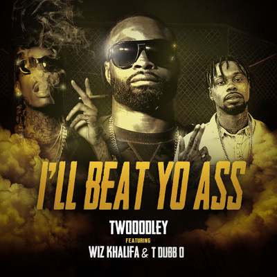 I'll Beat Yo Ass (feat. T-Dubb-O & Wiz Khalifa)/TWOOODLEY