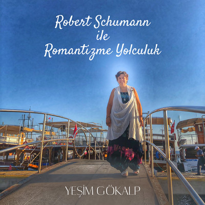アルバム/Robert Schumann ile Romantizme Yolculuk/Yesim Gokalp