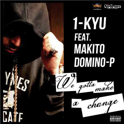 WE GOTTA MAKE A CHANGE feat. MAKITO & DOMINO-P/1-KYU from N.C.B.B