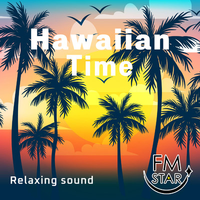 アルバム/Hawaiian Time 〜Relaxing sound〜/FM STAR