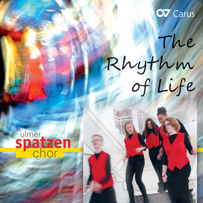 The Rhythm of Life/Ulmer Spatzen Chor