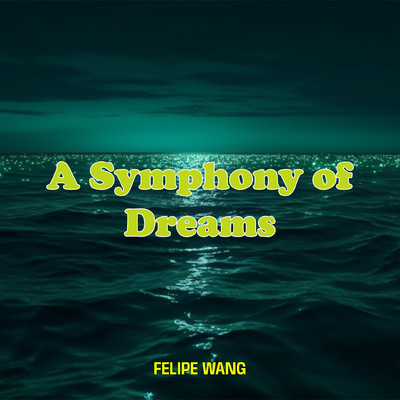シングル/A Symphony of Dreams/Felipe Wang
