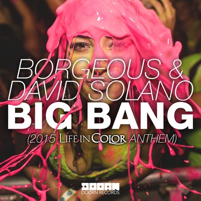 Big Bang (2015 Life In Color Anthem) [Radio Edit]/Borgeous／David Solano