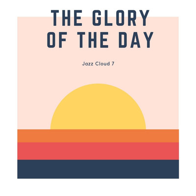 The Glory of the Day/Jazz Cloud 7