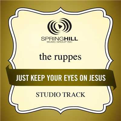 Just Keep Your Eyes On Jesus (Performance Track With Background Vocals)/The Ruppes